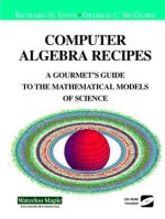 Computer Algebra Recipes: A Gourmet's Guide to Mathematical Models of Science