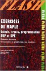 Exercices De Maple: calculs, traces, programmation SUP et SPE