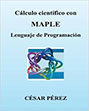 Calculo Cientifico Con Maple. Lenguaje de Programacion